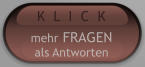 mehr FRAGEN als Antworten K  L  I  C  K